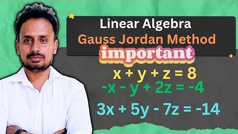 Gauss Jordan Method | System of Equation | Linear Algebra
