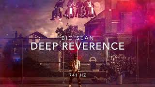 Big Sean - Deep Reverence (Ft. Nipsey Hussle) [741 Hz Solve Problems,  Improve Emotional Stability]