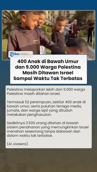 Lebih dari 9.000 Warga Palestina Masih Ditawan Israel ada 400 Anak Dibawah Umur, Waktu Tak Terbatas