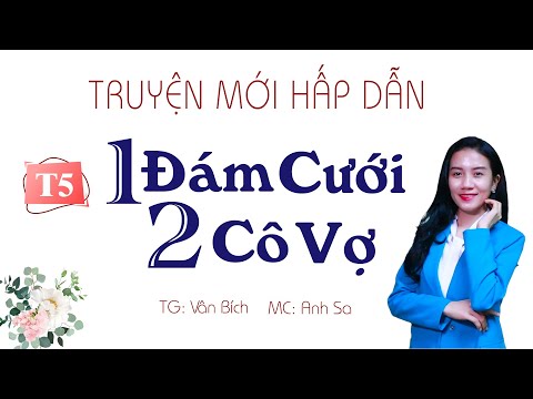 Truyện Mới Hấp Dẫn - Một Đám Cưới Hai Cô Vợ Tập 5 - MC Anh Sa Diễn Đọc Cực Hay