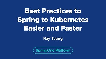 Best Practices to Spring to Kubernetes Easier and Faster