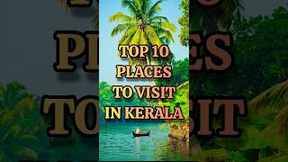 Top 10 Places To Visit In Kerala