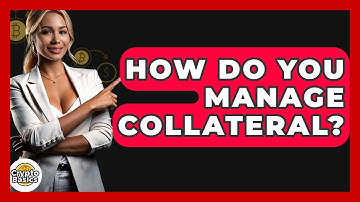 How Do You Manage Collateral? - CryptoBasics360.com