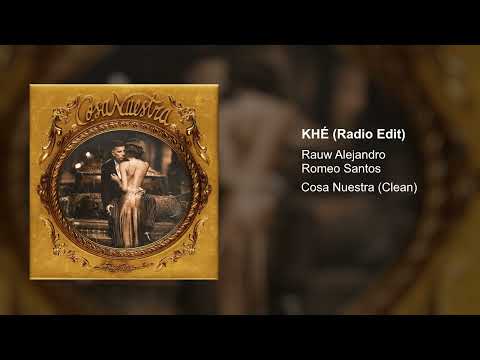 RAUW ALEJANDRO, ROMEO SANTOS - KHÉ (Radio Edit)