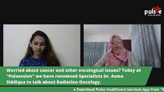 Pulsession during pandemic with renowned Radiation Oncology Specialist Dr. Asma Siddiqua. screenshot 5