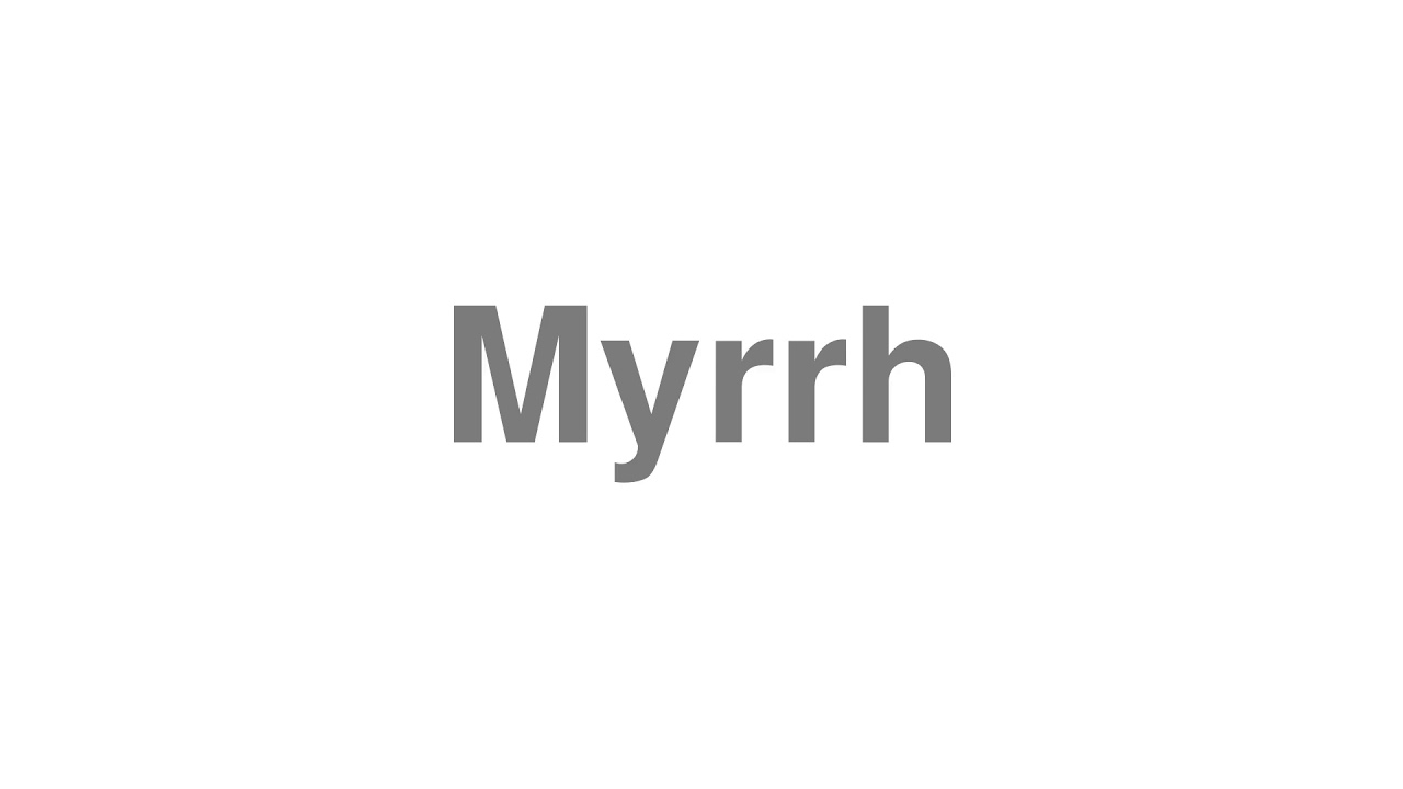 How to Pronounce "Myrrh"
