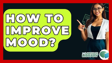 How To Improve Mood? - The Language Library