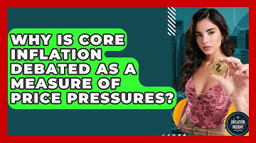 Why Is Core Inflation Debated As A Measure Of Price Pressures? - Inflation Insight Channel
