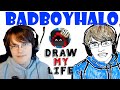 BadBoyHalo : Draw My Life