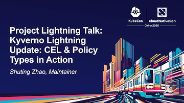 Project Lightning Talk: Kyverno Lightning Update: CEL & Policy Types in Action - Shuting Zhao
