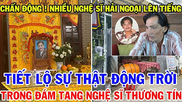 CHẤN ĐỘNG NHIỀU NGHỆ SĨ HẢI NGOẠI LÊN TIẾNG TIẾT LỘ SỰTHẬT ĐỘN TRỜITRONG ĐÁM TANG NGHỆ SĨ THƯƠNG TÍN