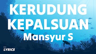 Kerudung Kepalsuan - Mansyur S (Lyrics)