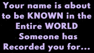 Your NAME is about to be KNOWN in the WORLD Someone has recorded you for... |Angels say |Angel says|