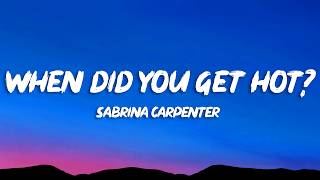Sabrina Carpenter - When Did You Get Hot? (Lyrics)