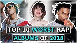 Top 10 WORST Rap Albums of 2018