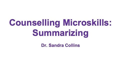 Counselling Microskills: Summarizing - Lionel