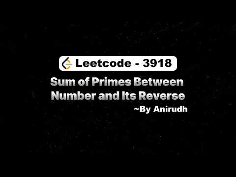 LeetCode Problem 3918 | Sum of Primes Between Number and Its Reverse