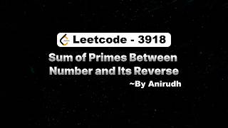 LeetCode Problem 3918 | Sum of Primes Between Number and Its Reverse