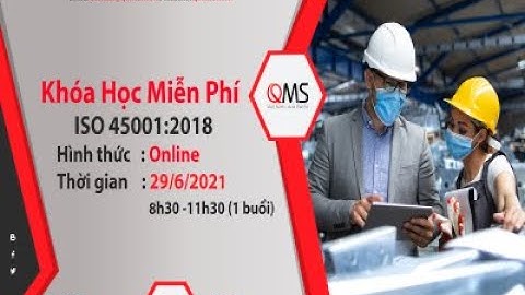 Hệ thống quản lý an toàn sức khỏe nghề nghiệp ISO 45001:2018 cho người mới - Phần cuối