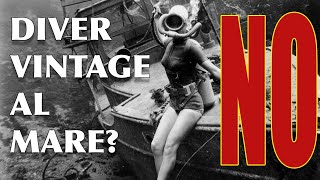 DIVER VINTAGE AL MARE? NO, NON FATELO!