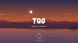 TQG - Karol G, Shakira (Letra/Lyrics)