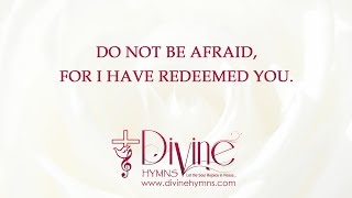 Video thumbnail of "Do Not Be Afraid, For I Have Redeemed You Song Lyrics Video - Divine Hymns"
