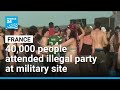 Illegal party at French military site draws nearly 40,000 • FRANCE 24 English