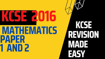KCSE 2016  MATHEMATICS PAPER 1 AND 2 MARKING SCHEME.