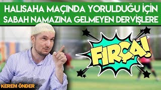 Halisaha Maçinda Yorulduğu İçi̇n Sabah Namazina Gelmeyen Dervi̇şlere Firça Kerem Önder