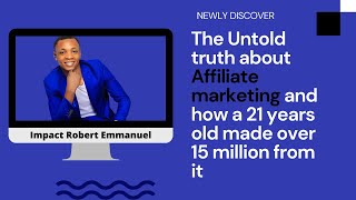 THE UNTOLD TRUTH ABOUT AFFILIATE MARKETING AND HOW A 21-YEAR-OLD MADE 15 MILLION..   #makemoney