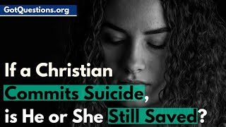 If a Christian Commits Suicide, is He or She Still Saved?  |  Suicide Heaven or Hell