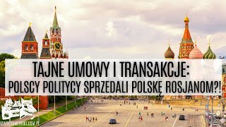 Tajne umowy i transakcje: polscy politycy sprzedali Polskę Rosjanom