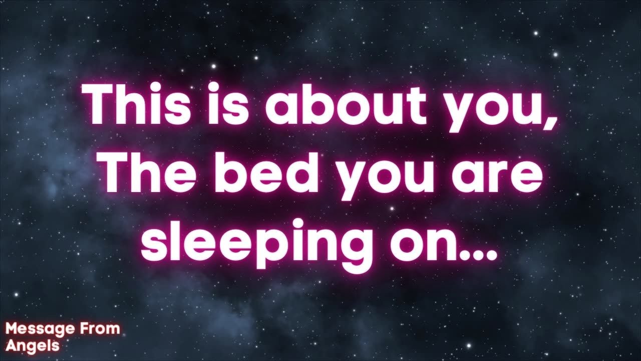 THIS IS ABOUT YOU, THE BED YOU ARE SLEEPING ON.. Message From Angels