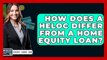 How Does A HELOC Differ From A Home Equity Loan? - CreditGuide360.com