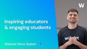 Inspiring Educators and Engaging Students | Wakelet News Splash 🌊