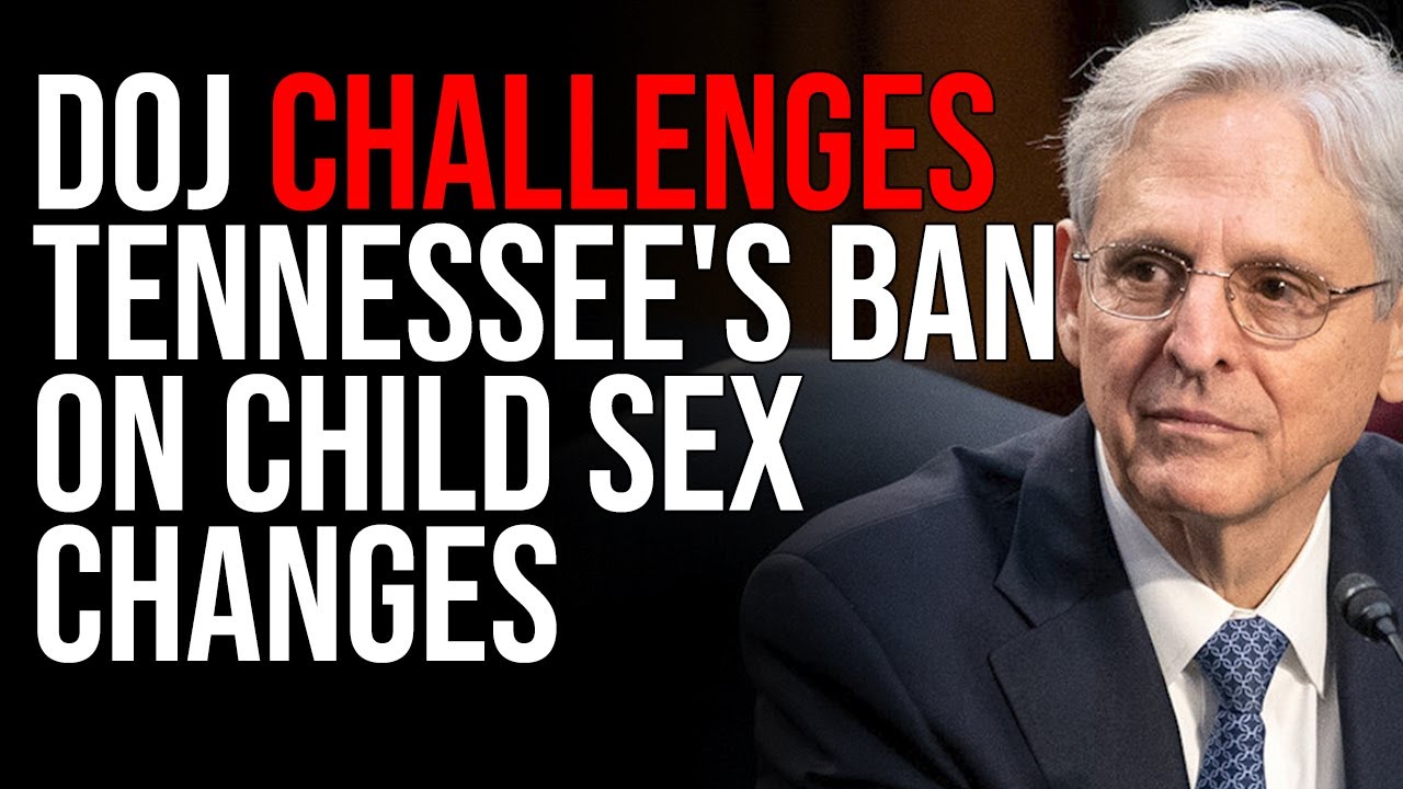 DOJ CHALLENGES Tennessee’s Ban On Child Sex Changes