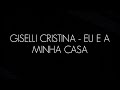 GISELLI CRISTINA - EU E A MINHA CASA (CANTADO &amp; LEGENDADO)