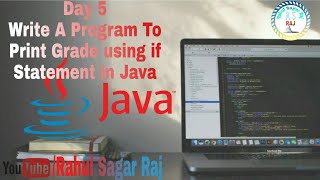 #Day5 Write A Program To Print Grade Using if Statement in Java BY Rahul Sagar Raj