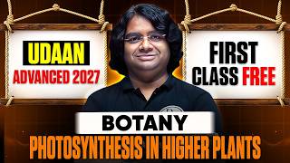 Class 1- Photosynthesis in Higher Plants🔥UDAAN Advanced 2027🚀