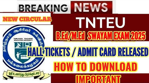 TNTEU B.Ed/M.Ed SWAYAM EXAM 2025: HALL TICKET / ADMIT CARD RELEASED / HOW TO DOWNLOAD?