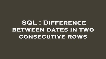 SQL : Difference between dates in two consecutive rows