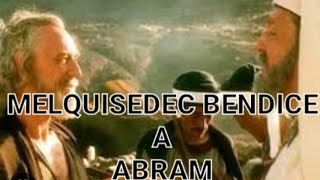 GÉNESIS 14:17-24 - MERQUISEDEC BENDICE A ABRAM
