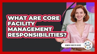 What Are Core Facility Management Responsibilities?