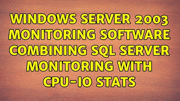 Windows server 2003 monitoring software combining SQL Server monitoring with CPU-IO stats