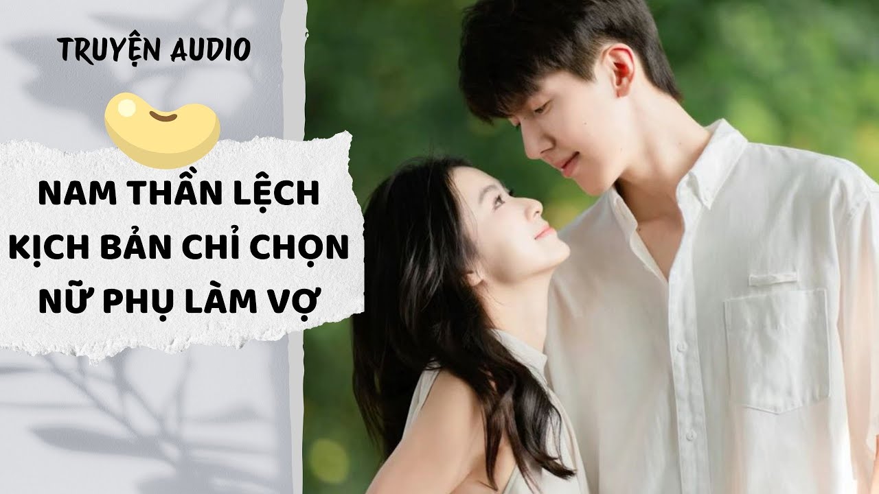 [AUDIO FULL] Nam Thần Lệch Kịch Bản Chỉ Chọn Nữ Phụ Làm Vợ | Đậu Đậu Audio