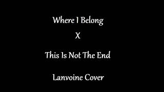 Where I Belong X This Is Not The End Aviators Mashup Cover by Lanvoine