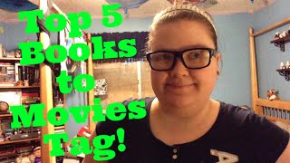 Top 5 Books to Movies Tag!