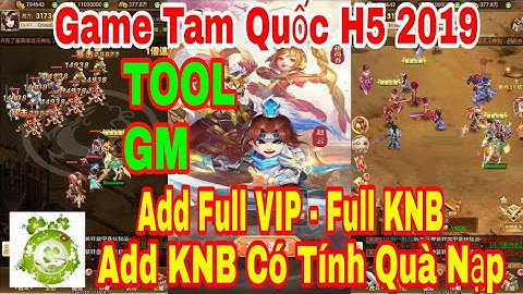 Game Private Tam Quốc H5 Free All | Android - IOS - PC | TOOL GM Add Full VIP - Full KNB + Qùa Nạp