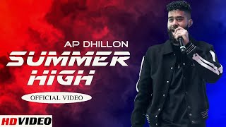 Summer High : AP Dhillon (Full Song)  New Song I Gurinder Gill I Shinda Kahlon