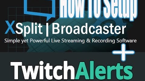 How To Setup TwitchAlerts With Xsplit Broadcaster V 2.0